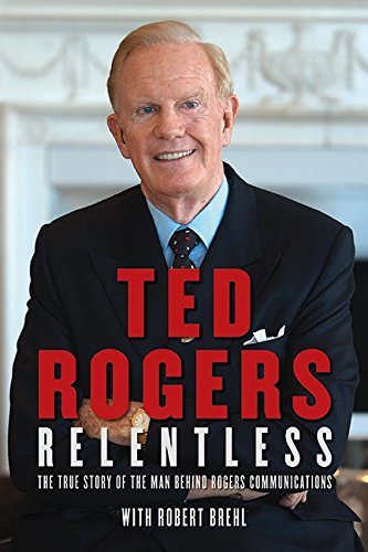 9781554680276: Relentless: True Story of Man Behind Rogers Communications