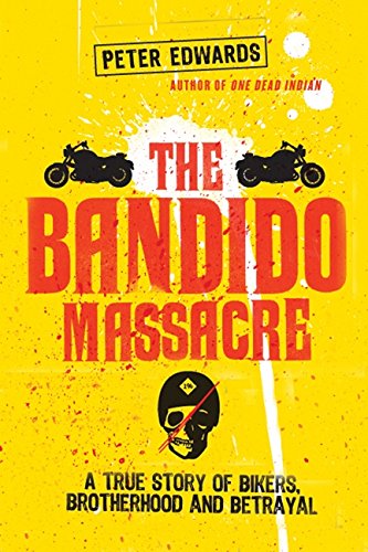 Bandido Massacre: A True Story Of Bikers, Brotherhood And Betraya (9781554680443) by Edwards, Peter