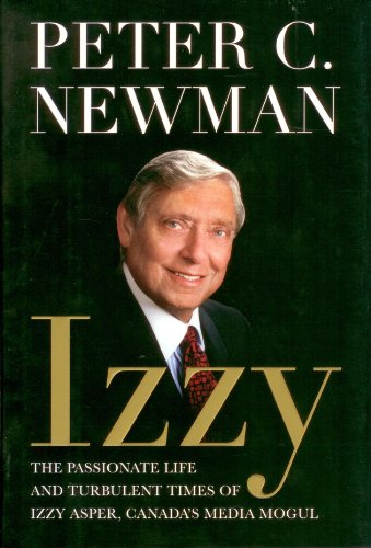 Stock image for Izzy: The Passionate Life and Turbulent Times of Izzy Asper, Canada's Media Mogul for sale by Hourglass Books