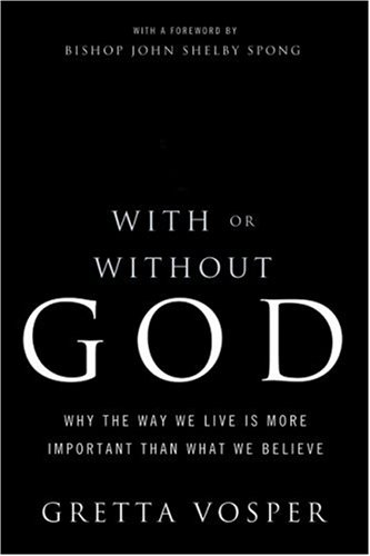 With or Without God: Why The Way We Live is More Important Than What We Believe