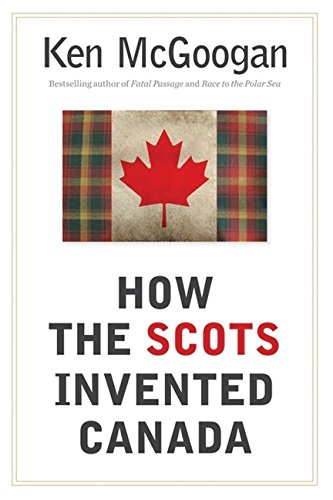 Stock image for How the Scots Invented Canada for sale by Better World Books: West