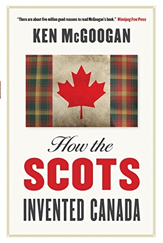 Imagen de archivo de How The Scots Invented Canada a la venta por ThriftBooks-Dallas