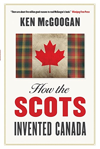 9781554682348: How The Scots Invented Canada