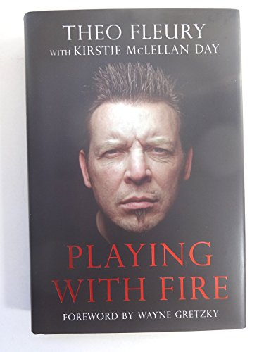  Playing With Fire: 9781600786372: Fleury, Theo, McLellan,  Kirstie, Gretzky, Wayne: Books