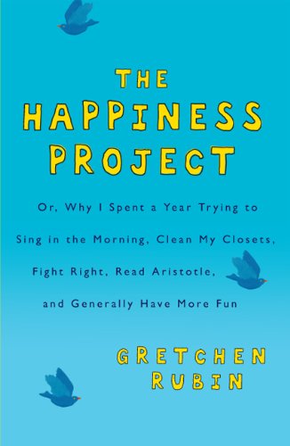 Beispielbild fr The Happiness Project: Or, Why I Spent a Year Trying to Sing in the Morning, Clean My Closets, Fight Right, Read Aristotle, and Generally Have More Fun zum Verkauf von Wonder Book