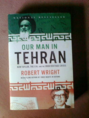 Beispielbild fr Our Man in Tehran-Ken Taylor, the Cia, and the Iran Hostage Crisis zum Verkauf von Joy of Books