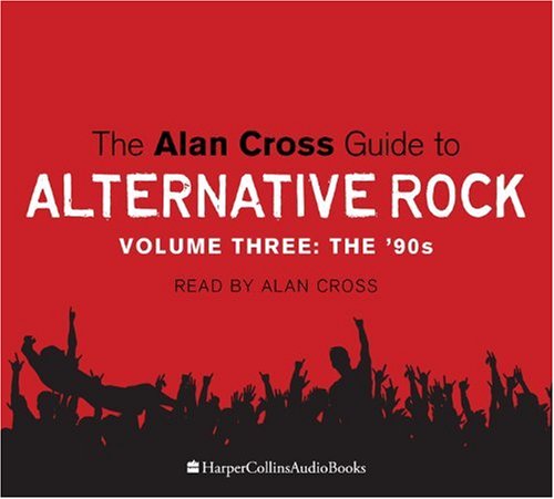 The Alan Cross Guide To Alternative Rock Volume Threethe '90s (9781554683147) by Alan Cross