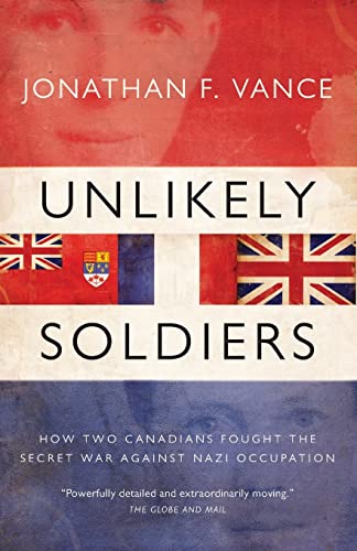 Imagen de archivo de Unlikely Soldiers: How Two Canadians Fought The Secret War Against Nazi Occupation a la venta por Bay Used Books