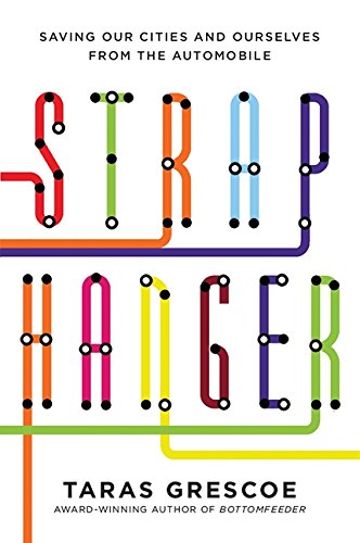 Stock image for Straphanger : How Subways, Buses and Trains Are Saving Our Cities from the Empire of the Automobile for sale by Better World Books
