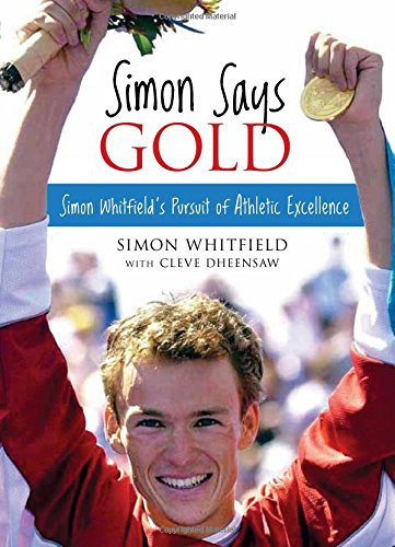 Stock image for Simon Says Gold : Simon Whitfield's Pursuit of Athletic Excellence for sale by Better World Books: West