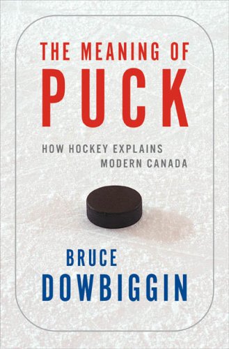 Stock image for The Meaning of Puck: How Hockey Explains Modern Canada for sale by Books of the Smoky Mountains