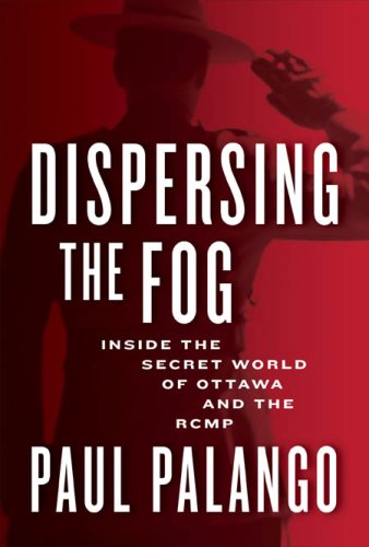 Beispielbild fr Dispersing the Fog : Inside the Secret World of Ottawa and the RCMP zum Verkauf von Better World Books