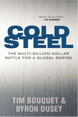 Beispielbild fr Cold Steel : The Multi-Billion-Dollar Battle for a Global Empire zum Verkauf von Better World Books
