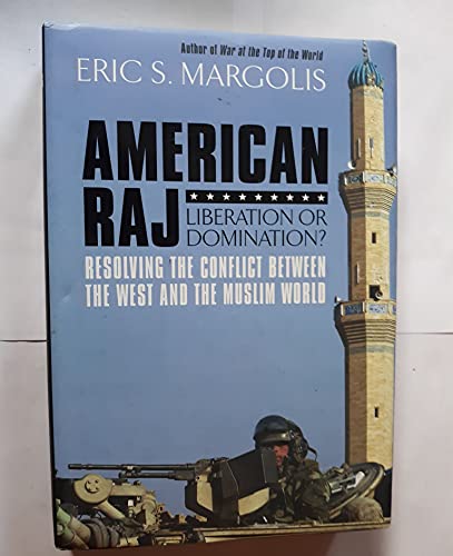 Beispielbild fr American Raj : Liberation or Domination? - Resolving the Conflict Between the West and the Muslim World zum Verkauf von Better World Books