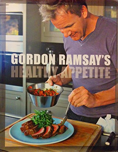 9781554701339: Gordon Ramsay's Healthy Appetite: Recipes from the F Word