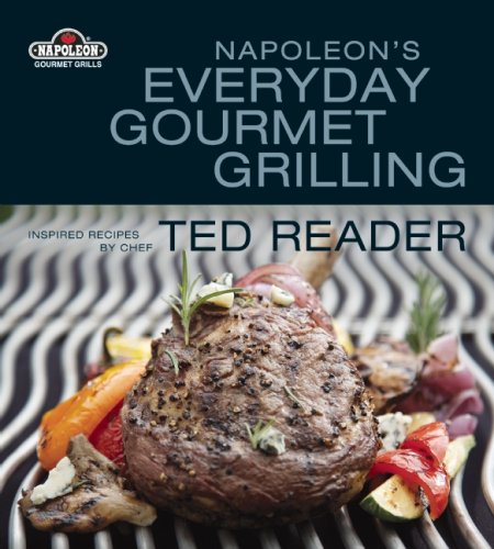 Stock image for Napoleon's Everyday Gourmet Grilling: Inspired Recipes by Chef for sale by Campbell Bookstore