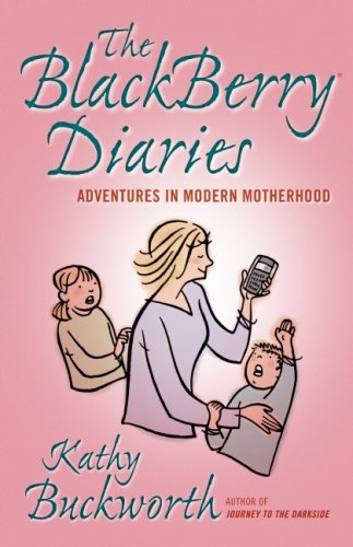 Imagen de archivo de BlackBerry Diaries, The: Adventures in Modern Motherhood a la venta por THE OLD LIBRARY SHOP