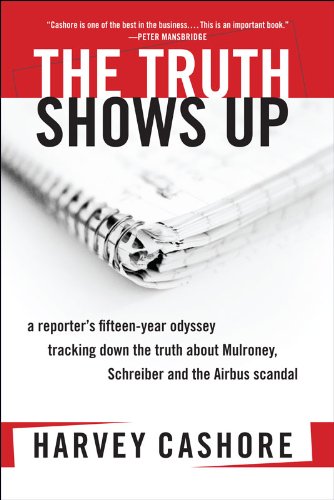 Beispielbild fr The Truth Shows Up : A Reporter's Fifteen-Year Odyssey Tracking Down the Truth about Mulroney, Schreiber, and the Airbus Scandal zum Verkauf von A Good Read