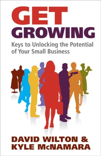 Imagen de archivo de Get Growing: Keys to Unlocking the Potential of Your Small Business a la venta por Books Unplugged