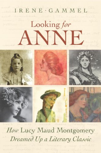 Looking for Anne: How Lucy Maud Montgomery Dreamed Up a Literary Classic (9781554702695) by Gammel, Irene