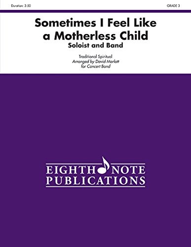 Stock image for Sometimes I Feel Like a Motherless Child (Soloist and Concert Band): Conductor Score & Parts (Eighth Note Publications) for sale by Magers and Quinn Booksellers