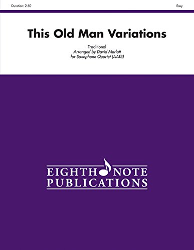 This Old Man Variations for Saxophone Quartet (AATB): Score & Parts (Eighth Note Publications) (9781554736133) by [???]