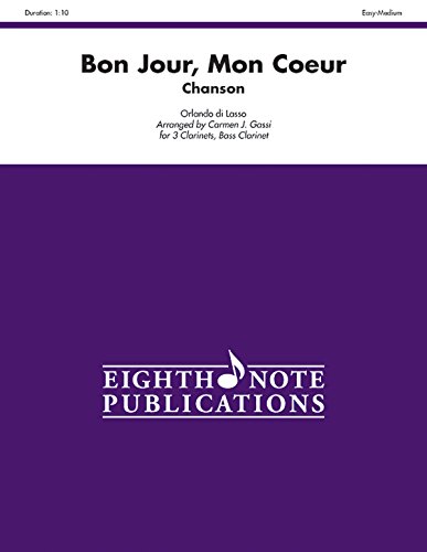 9781554737826: Bon Jour, Mon Coeur (Chanson) for 3 Clarinets, Bass Clarinet (Eighth Note Publications)