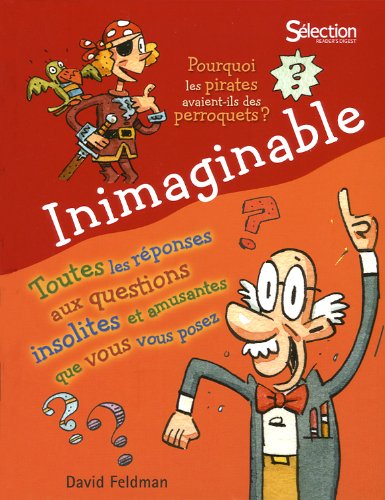 Stock image for Inimaginable : Toutes les Rponses Aux Questions Insolites et Amusantes Que Vous Vous Posez for sale by Better World Books