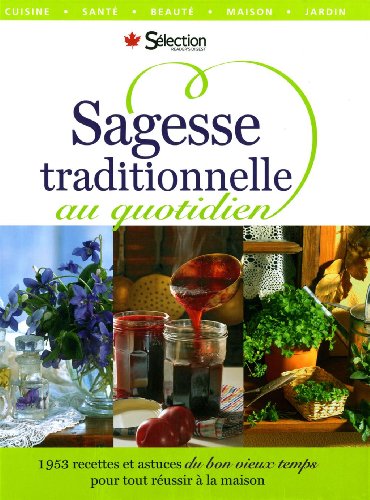 Beispielbild fr Sagesse Traditionnelle Au Quotidien : 1953 Recettes et Astuces du Bon Vieux Temps Pour Tout Russir  la Maison zum Verkauf von Better World Books