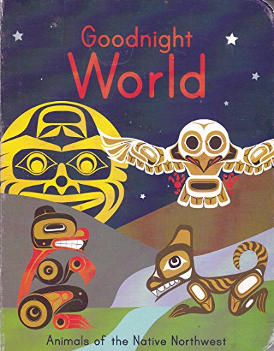 Stock image for Goodnight World: Animals of the Native Northwest for sale by ThriftBooks-Dallas