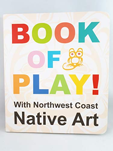 Stock image for Book of Play!: With Northwest Coast Native Art (Native Explore) for sale by Your Online Bookstore
