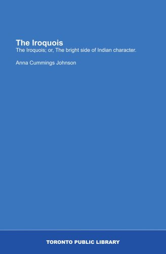 Stock image for The Iroquois: The Iroquois; or, The bright side of Indian character. for sale by Revaluation Books