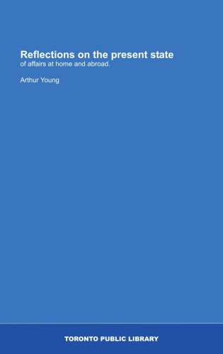 Reflections on the present state: of affairs at home and abroad. (9781554782376) by Young, Arthur