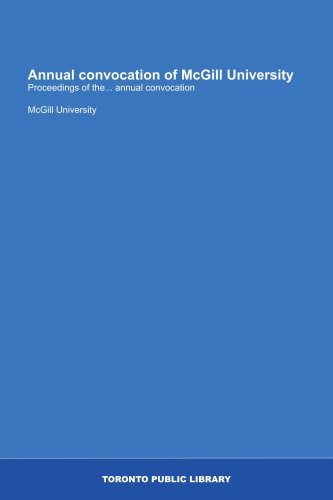 Annual convocation of McGill University: Proceedings of the... annual convocation (9781554785643) by University, McGill