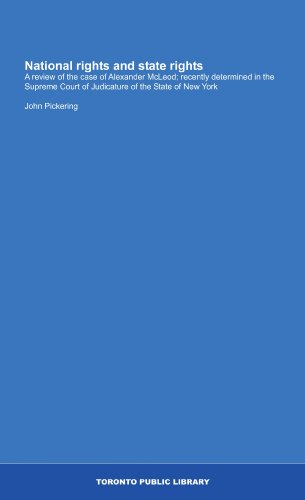 National rights and state rights: A review of the case of Alexander McLeod; recently determined in the Supreme Court of Judicature of the State of New York (9781554788545) by Pickering, John