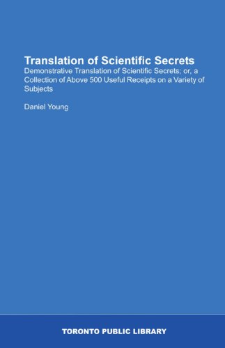 Translation of Scientific Secrets: Demonstrative Translation of Scientific Secrets; or, a Collection of Above 500 Useful Receipts on a Variety of Subjects (9781554796717) by Young, Daniel