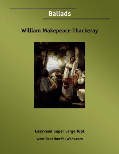 Ballads: [EasyRead Super Large 18pt Edition] (9781554801152) by Thackeray, William Makepeace