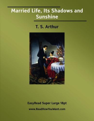 Married Life, Its Shadows and Sunshine: [EasyRead Super Large 18pt Edition] (9781554803439) by Arthur, T. S.