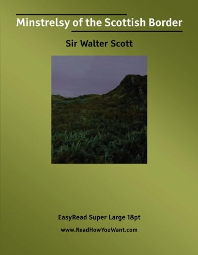 Minstrelsy of the Scottish Border: [EasyRead Super Large 18pt Edition] (9781554803576) by Scott, Walter