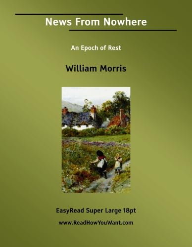 News From Nowhere An Epoch of Rest: [EasyRead Super Large 18pt Edition] (9781554803804) by Morris, William