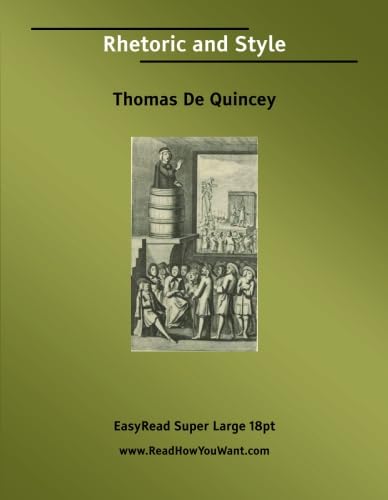 Rhetoric and Style: [EasyRead Super Large 18pt Edition] (9781554804351) by Quincey, Thomas De