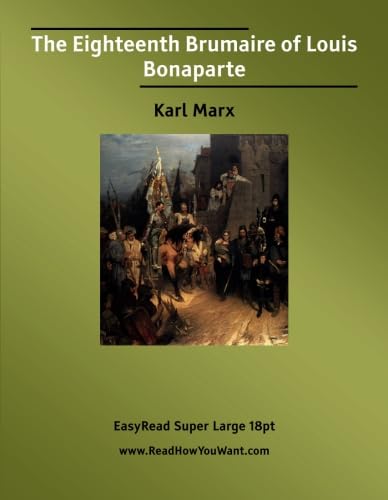 The Eighteenth Brumaire of Louis Bonaparte: [EasyRead Super Large 18pt Edition] (9781554806935) by Marx, Karl