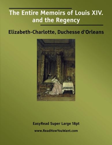 Stock image for The Entire Memoirs of Louis XIV and the Regency: Easyread Super Large 18pt Edition for sale by Revaluation Books