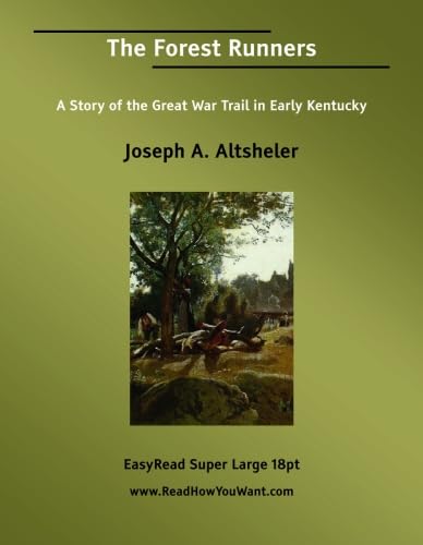 The Forest Runners A Story of the Great War Trail in Early Kentucky: [EasyRead Super Large 18pt Edition] (9781554807055) by Altsheler, Joseph A.