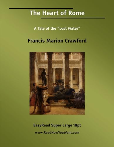 The Heart of Rome A Tale of the Lost Water: [EasyRead Super Large 18pt Edition] (9781554807543) by Crawford, Francis Marion