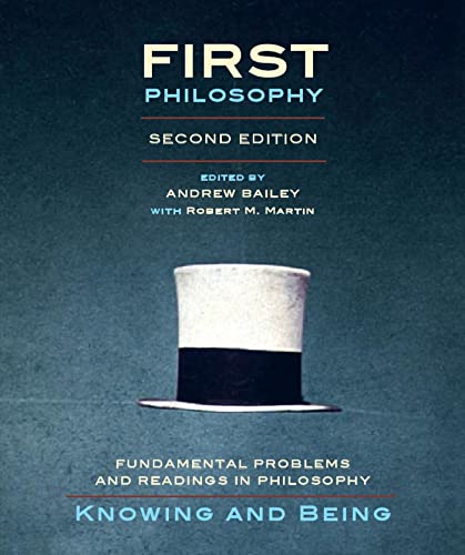 Beispielbild fr First Philosophy: Knowing and Being - Second Edition: Fundamental Problems and Readings in Philosophy Martin, Robert M. and Bailey, Andrew zum Verkauf von Aragon Books Canada