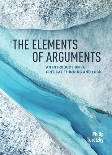 Stock image for The Elements of Arguments: An Introduction to Critical Thinking and Logic for sale by HPB-Ruby