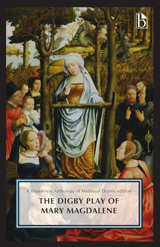 Stock image for The Digby Play of Mary Magdalene: A Broadview Anthology of British Literature Edition (Broadview Anthology of Medieval Drama) for sale by GF Books, Inc.