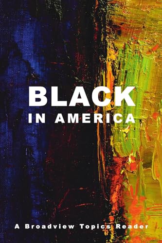 

Black in America: A Broadview Topics Reader (Broadview Topics Readers)