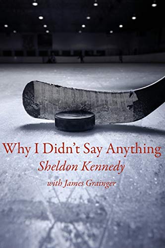 Stock image for Why I Didnt Say Anything: The Sheldon Kennedy Story for sale by gwdetroit